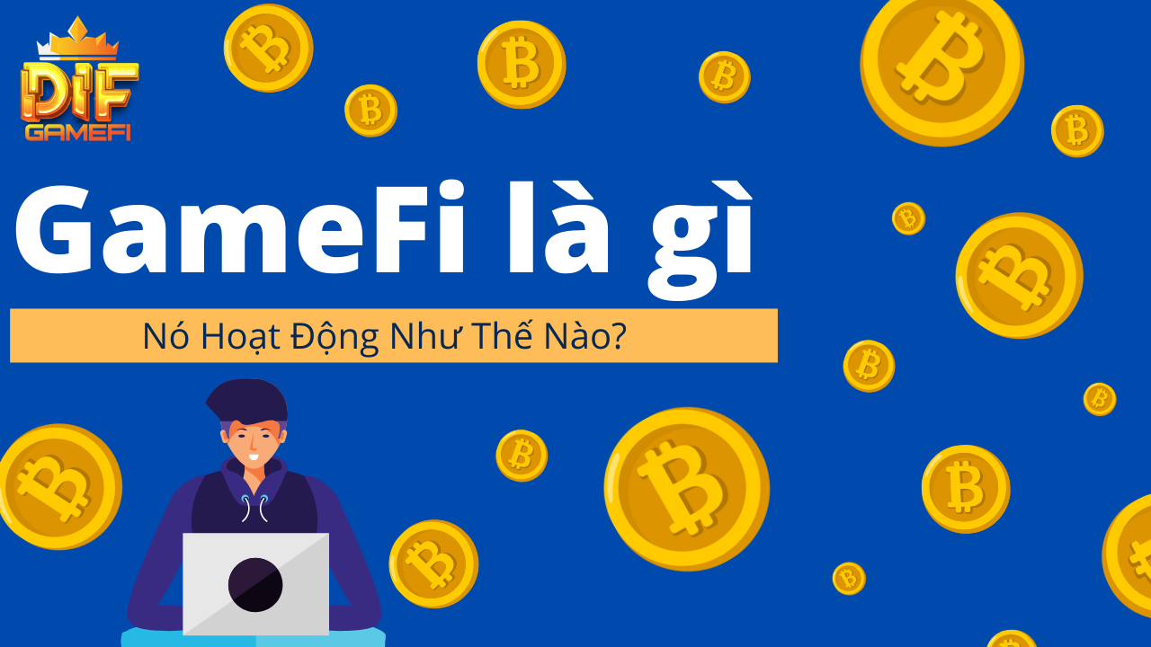 GameFi Là Gì Và Nó Hoạt Động Như Thế Nào?